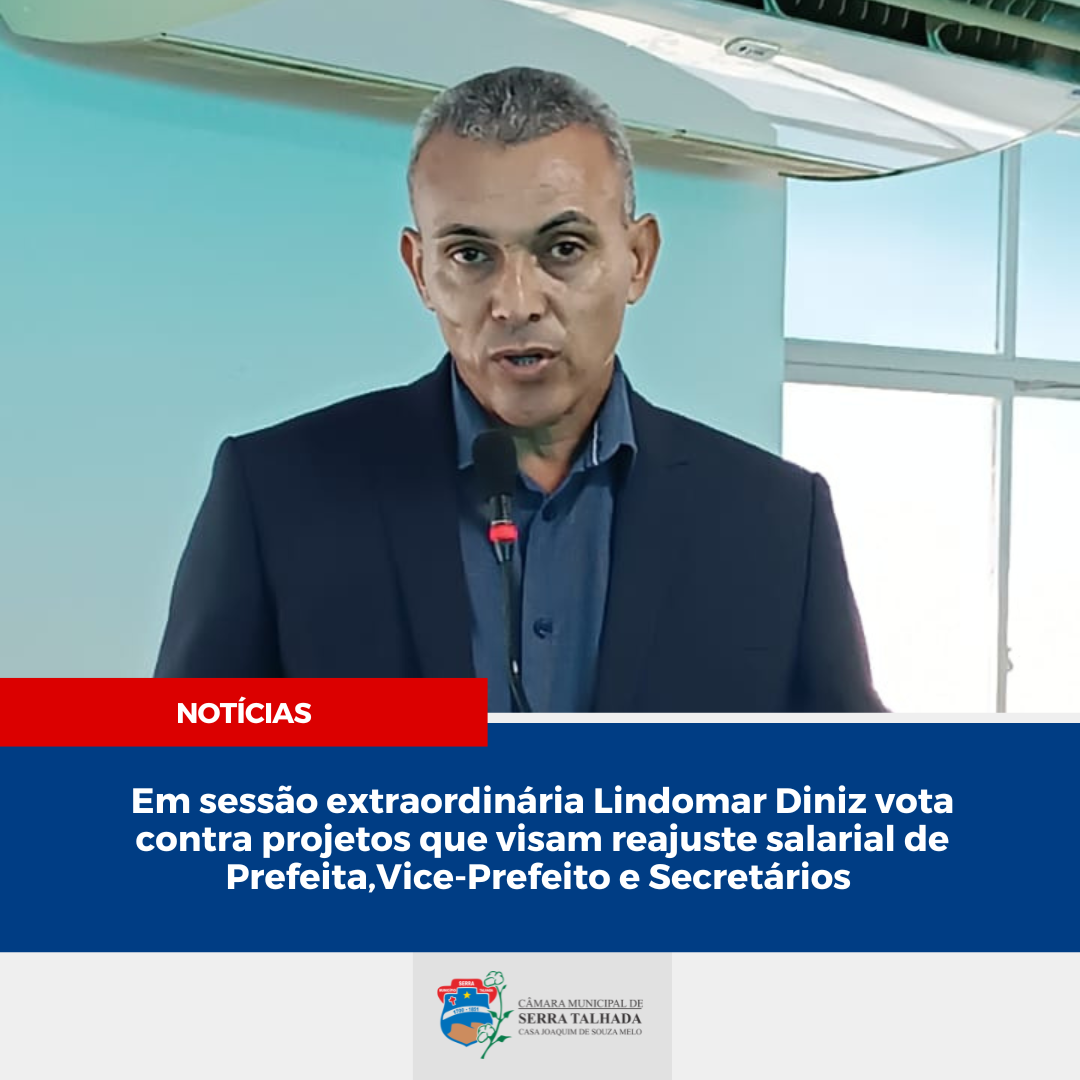 Em sessão extraordinária, Lindomar Diniz vota contra reajuste salarial de Prefeita, vice e secretários 