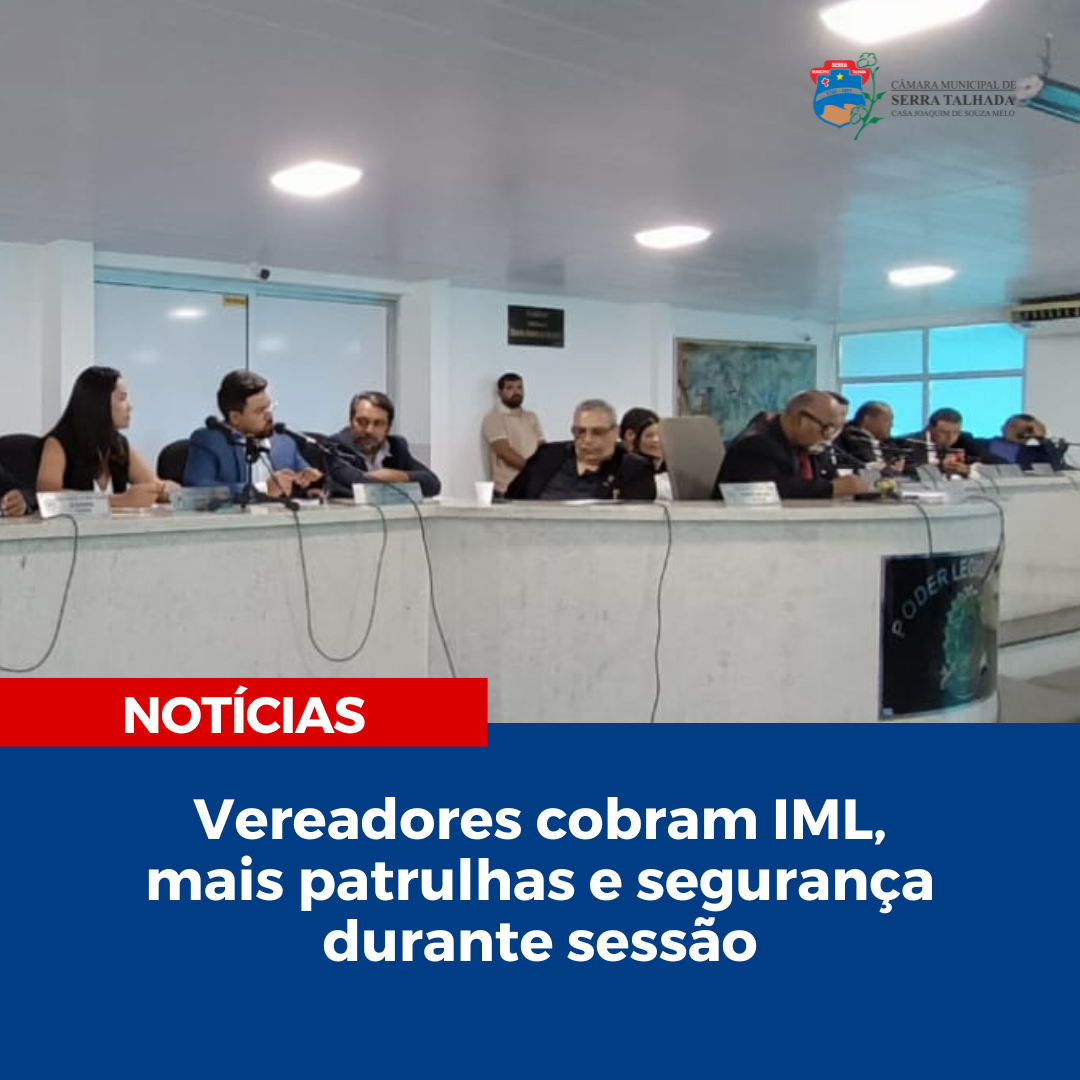 Vereadores cobram IML, mais patrulhas e segurança durante sessão